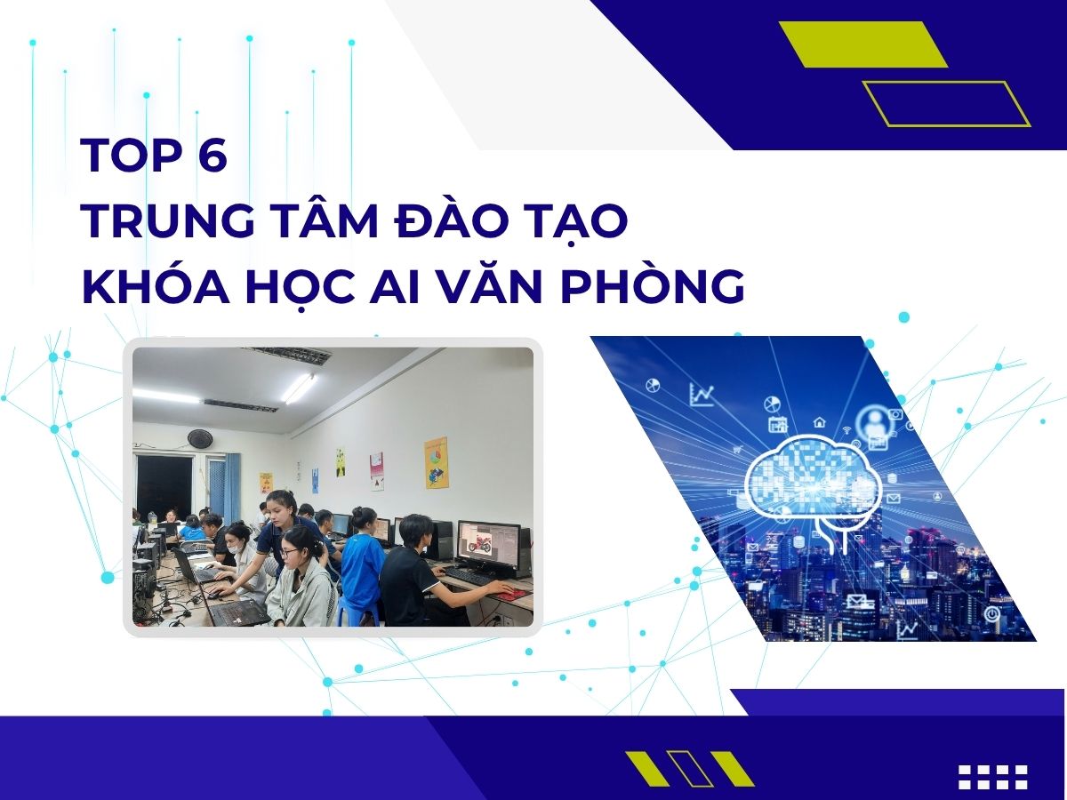 Top 6 trung tâm đào tạo AI văn phòng